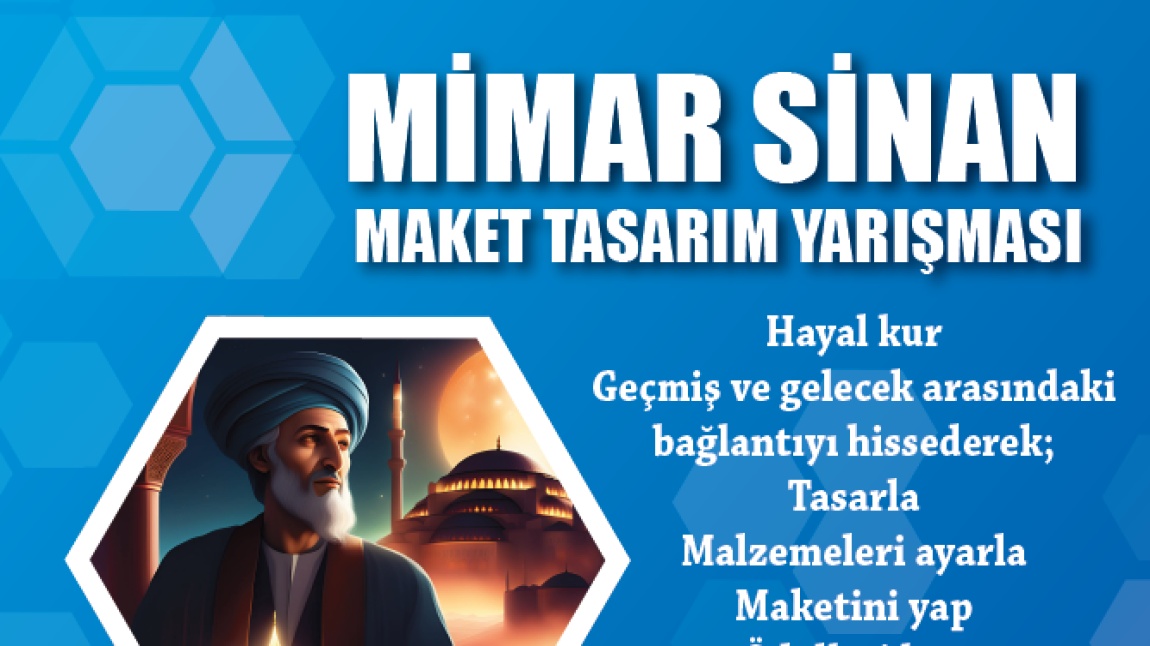 MİMAR SİNAN ORTAOKULU “MİMAR SİNAN TASARIM VE MAKET YARIŞMASI”